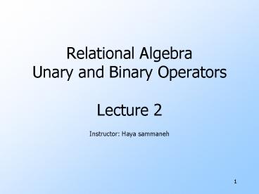 Relational Algebra Unary and Binary Operators Lecture 2 presentation ...