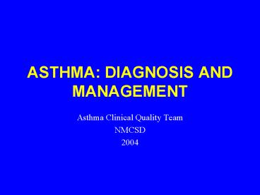 ASTHMA: DIAGNOSIS AND MANAGEMENT