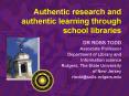 Authentic research and authentic learning through school libraries PowerPoint PPT Presentation