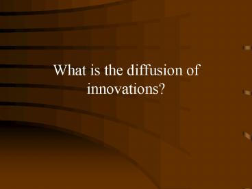 What is the diffusion of innovations?