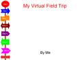 My Virtual Field Trip PowerPoint PPT Presentation