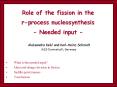 Role of the fission in the rprocess nucleosynthesis Needed input PowerPoint PPT Presentation