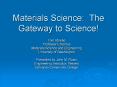 Materials Science: The Gateway to Science PowerPoint PPT Presentation