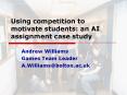 Using competition to motivate students: an AI assignment case study PowerPoint PPT Presentation