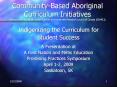 CommunityBased Aboriginal Curriculum Initiatives Research funded by the Social Sciences and Humaniti PowerPoint PPT Presentation