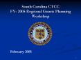South Carolina CTCC FY- 2005 Regional Grants Planning Workshop PowerPoint PPT Presentation