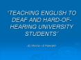 TEACHING ENGLISH TO DEAF AND HARDOFHEARING UNIVERSITY STUDENTS E'Intorcia E'Pepicelli PowerPoint PPT Presentation