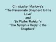 Christopher Marlowes The Passionate Shepherd to His Love and Sir Walter Raleighs The Nymphs Reply to PowerPoint PPT Presentation