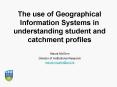 The use of Geographical Information Systems in understanding student and catchment profiles PowerPoint PPT Presentation