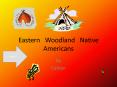 Eastern Woodland Native Americans PowerPoint PPT Presentation