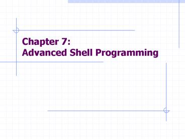 Chapter 7: Advanced Shell Programming