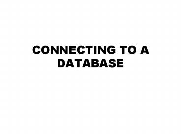 CONNECTING TO A DATABASE