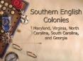 Southern English Colonies Maryland, Virginia, North Carolina, South Carolina, and Georgia PowerPoint PPT Presentation