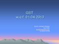 GST w.e.f. 01-04-2010 PowerPoint PPT Presentation