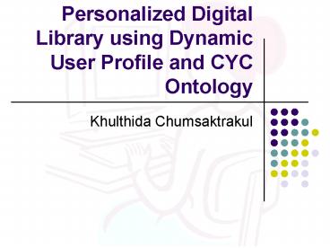 Personalized Digital Library using Dynamic User Profile and CYC Ontology