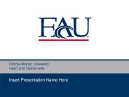 Florida Atlantic University Insert Unit Name Here