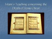 Islams Teaching concerning the Death of Jesus Christ