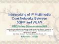 Interworking%20of%20IP%20Multimedia%20Core%20Networks%20Between%203GPP%20and%20WLAN PowerPoint PPT Presentation