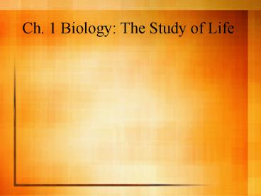 Ch. 1 Biology: The Study of Life