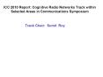 ICC 2010 Report: Cognitive Radio Networks Track within Selected Areas in Communications Symposium PowerPoint PPT Presentation