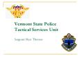 Vermont State Police Tactical Services Unit Sergeant Marc Thomas PowerPoint PPT Presentation
