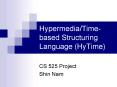 Hypermedia/Time-based Structuring Language (HyTime) PowerPoint PPT Presentation