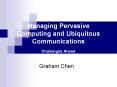 Managing%20Pervasive%20Computing%20and%20Ubiquitous%20Communications%20Challenges%20Ahead PowerPoint PPT Presentation