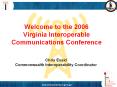 Welcome to the 2006 Virginia Interoperable Communications Conference PowerPoint PPT Presentation