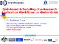 QoS-based Scheduling of e-Research Application Workflows on Global Grids PowerPoint PPT Presentation