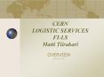 CERN LOGISTIC SERVICES FILS Matti Tiirakari PowerPoint PPT Presentation