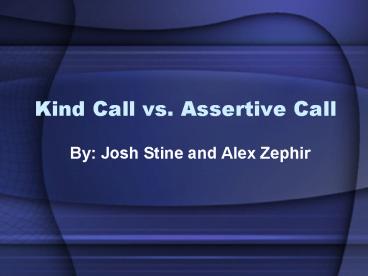 Kind Call vs' Assertive Call