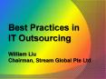 Best Practices in IT Outsourcing William Liu Chairman, Stream Global Pte Ltd PowerPoint PPT Presentation