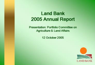 Land Bank 2005 Annual Report Presentation: Portfolio Committee on Agriculture