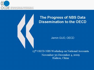 The Progress of NBS Data Dissemination to the OECD  Jiemin GUO, OECD