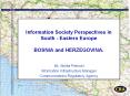 Information Society Perspectives in  South - Eastern Europe BOSNIA and HERZEGOVINA. PowerPoint PPT Presentation