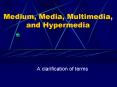 Medium, Media, Multimedia, and Hypermedia PowerPoint PPT Presentation