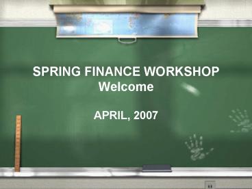 SPRING FINANCE WORKSHOP Welcome