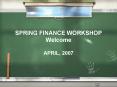 SPRING FINANCE WORKSHOP Welcome PowerPoint PPT Presentation