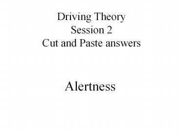 Driving Theory Session 2 Cut and Paste answers
