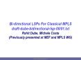 Bi-directional%20LSPs%20For%20Classical%20MPLS%20draft-dube-bidirectional-lsp-00/01.txt%20Rohit%20Dube,%20Michele%20Costa%20(Previously%20presented%20at%20MEF%20and%20MPLS%20WG) PowerPoint PPT Presentation