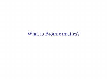What is Bioinformatics