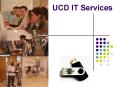 UCD IT Services PowerPoint PPT Presentation