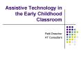 Assistive Technology in the Early Childhood Classroom PowerPoint PPT Presentation