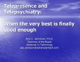 Telepresence and Telepsychiatry: When the very best is finally good enough PowerPoint PPT Presentation