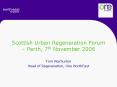 Scottish Urban Regeneration Forum Perth, 7th November 2006 PowerPoint PPT Presentation
