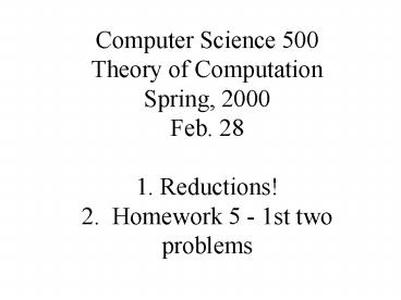 Computer Science 500 Theory of Computation Spring, 2000 Feb' 28