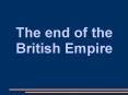 The end of the British Empire PowerPoint PPT Presentation