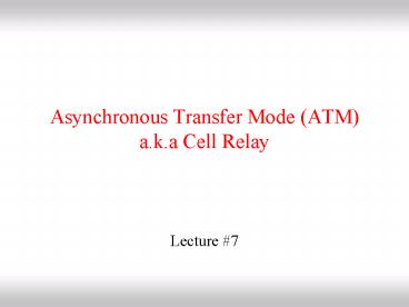 Asynchronous Transfer Mode ATM a'k'a Cell Relay