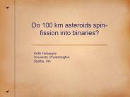 Do%20100%20km%20asteroids%20spin-fission%20into%20binaries?