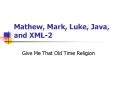 Mathew, Mark, Luke, Java, and XML2 PowerPoint PPT Presentation